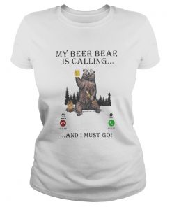 My Beer Bear Is Calling And I Must Go  Classic Ladies