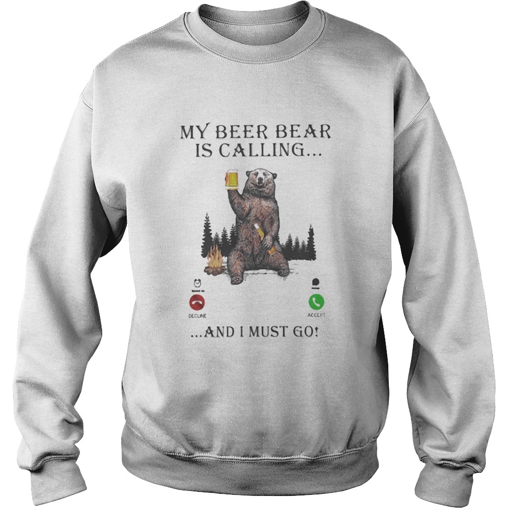 My Beer Bear Is Calling And I Must Go Sweatshirt