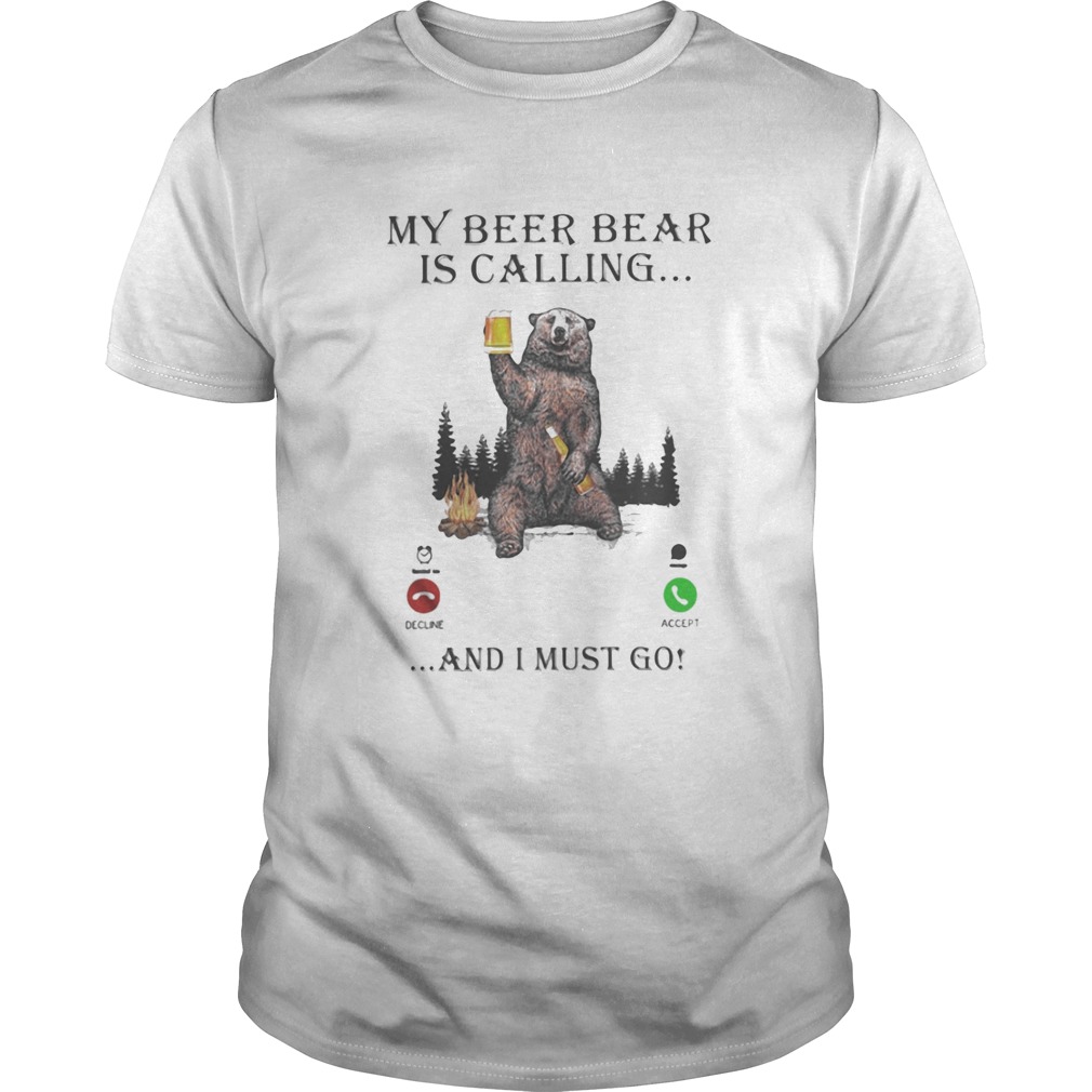 My Beer Bear Is Calling And I Must Go shirt