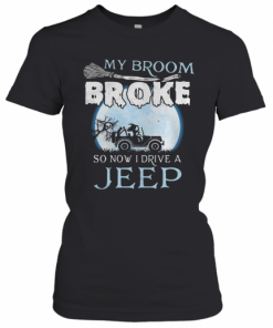 My Broom Broke So Now I Drive A Jeep T-Shirt Classic Women's T-shirt