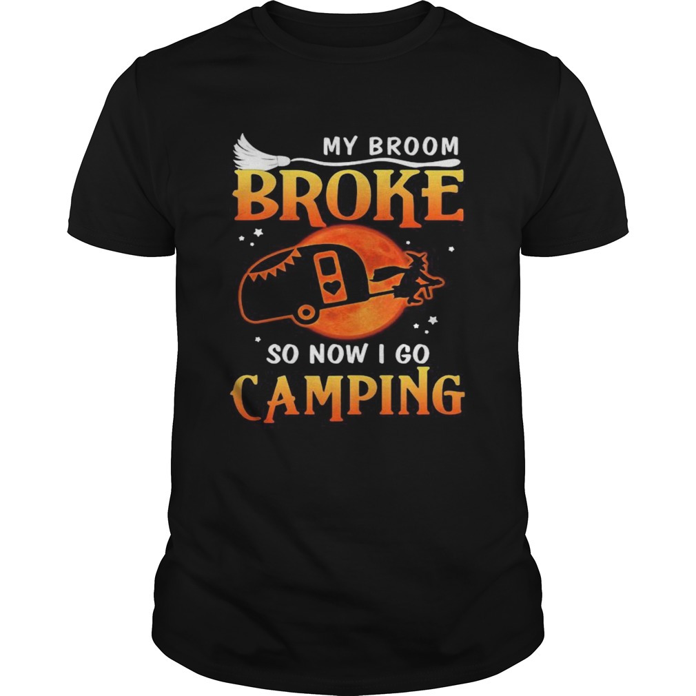 My Broom Broke So Now I Go Camping Witch Halloween shirt