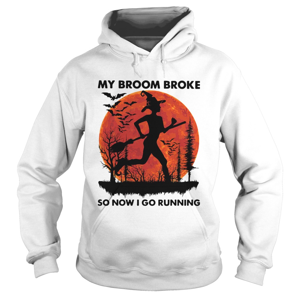 My Broom Broke So Now I Go Running Halloween Hoodie