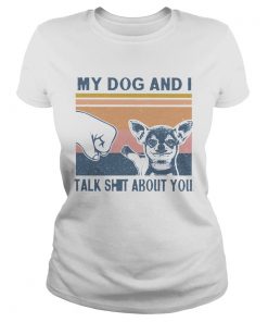 My Dog And I Talk Whit About You Vintage  Classic Ladies