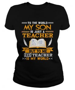 My Son Is A Teacher T For Mom And Dad For Men Women  Classic Ladies