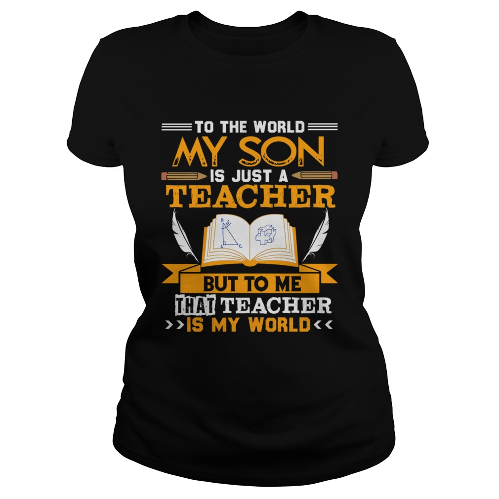 My Son Is A Teacher T For Mom And Dad For Men Women Classic Ladies