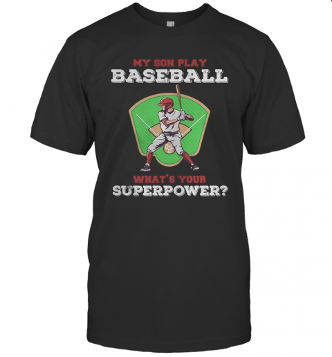 My Son Play Baseball What's Your Superpower Shirt Tank Topmy Son Play Baseball What's Your Superpower T-Shirt