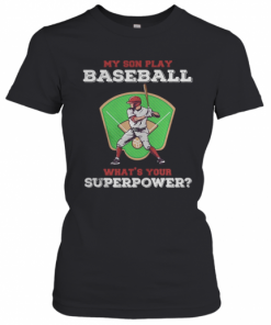 My Son Play Baseball What's Your Superpower Shirt Tank Topmy Son Play Baseball What's Your Superpower T-Shirt Classic Women's T-shirt