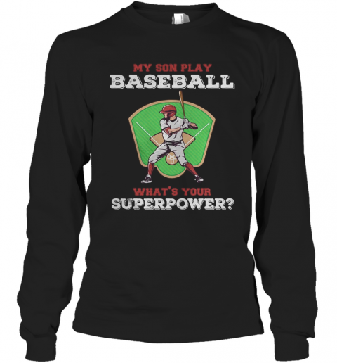 My Son Play Baseball What's Your Superpower Shirt Tank Topmy Son Play Baseball What's Your Superpower T-Shirt Long Sleeved T-shirt