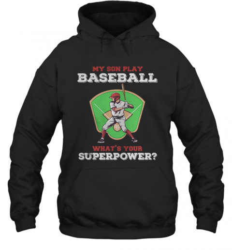 My Son Play Baseball What's Your Superpower Shirt Tank Topmy Son Play Baseball What's Your Superpower T-Shirt Unisex Hoodie