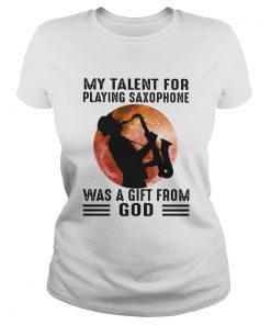 My Talent For Playing Saxophone Was A Gift From God Sunset  Classic Ladies