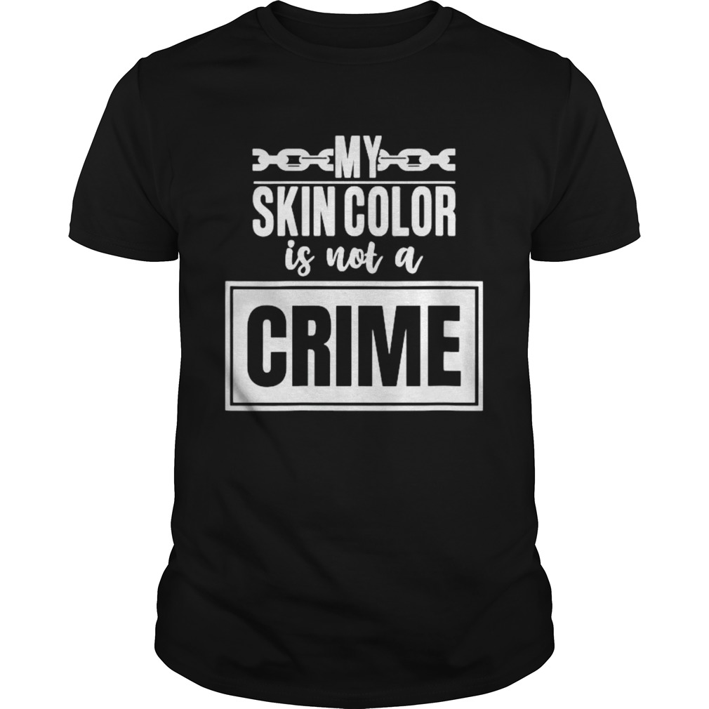 My skin color is not a crime shirt