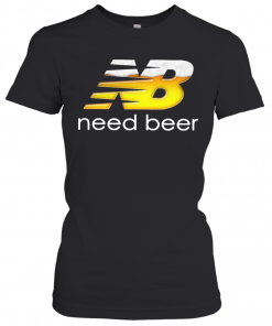 NB Need Beer T-Shirt Classic Women's T-shirt