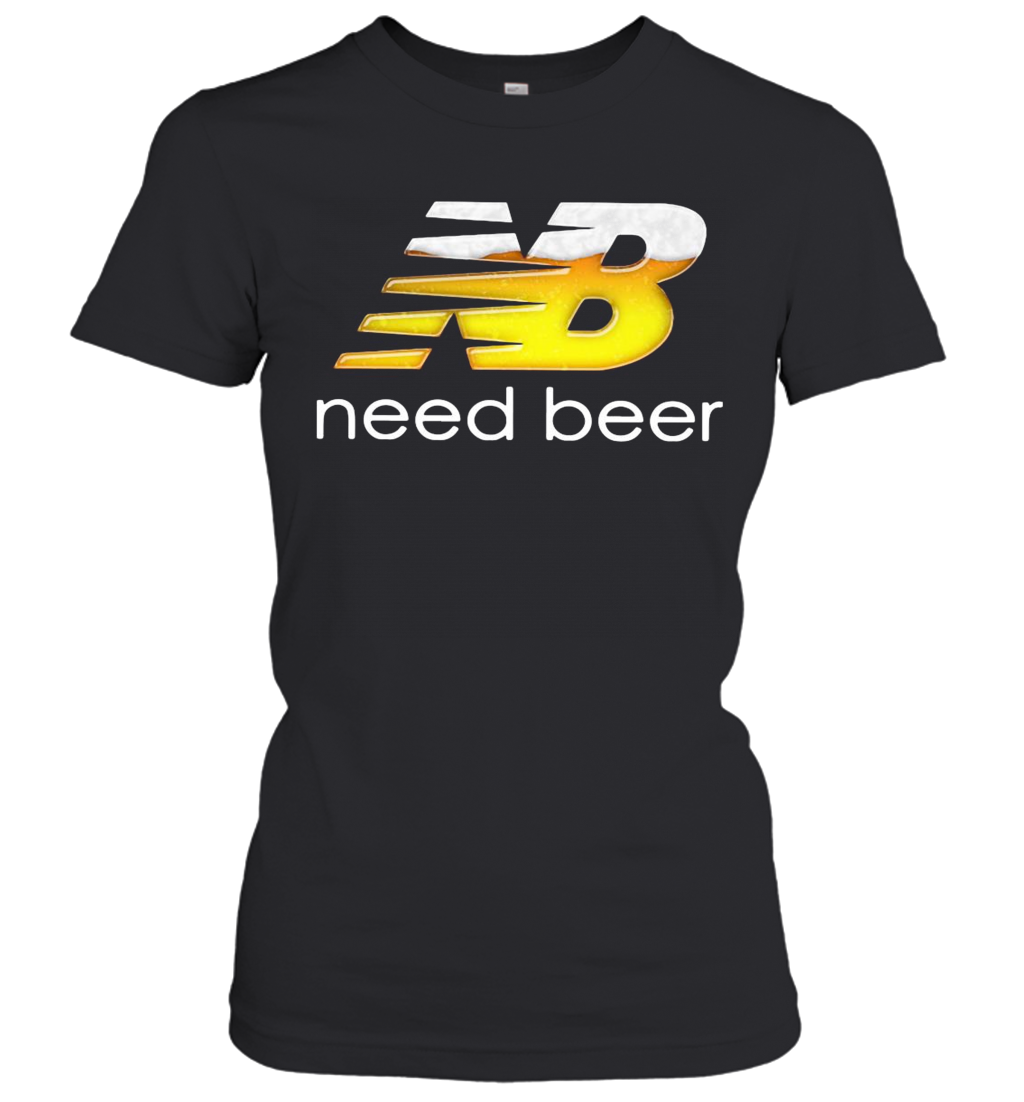 NB Need Beer T-Shirt Classic Women's T-shirt