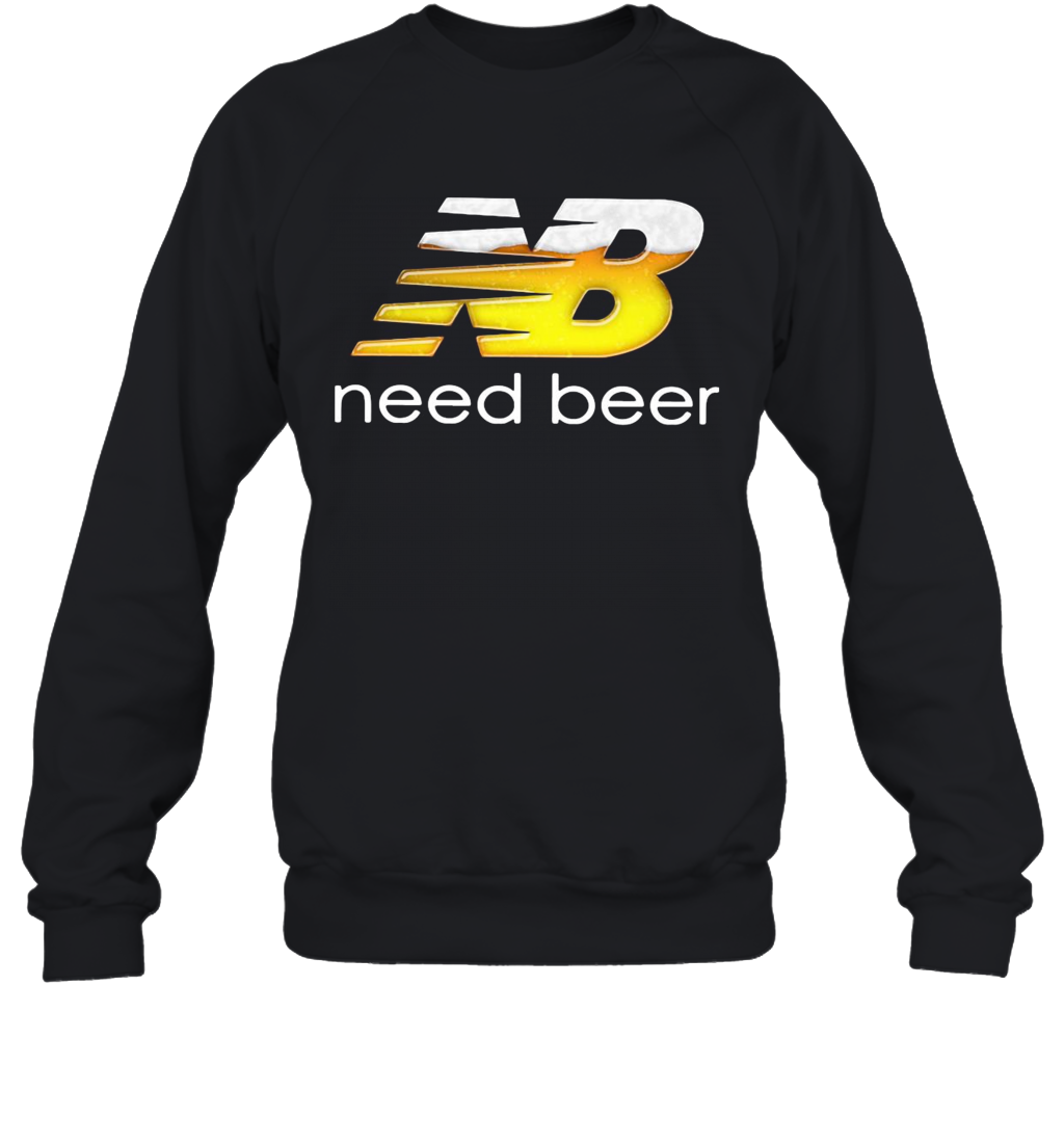 NB Need Beer T-Shirt Unisex Sweatshirt