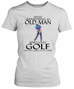 NEVER UNDERESTIMATE AN OLD MAN WHO LOVES GOLF AND WAS BORN IN OCTOBER T-Shirt Classic Women's T-shirt