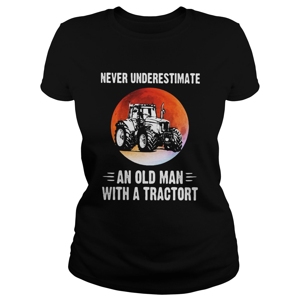 NEVER UNDERESTIMATE AN OLD MAN WITH A TRACTORT SUNSET Classic Ladies
