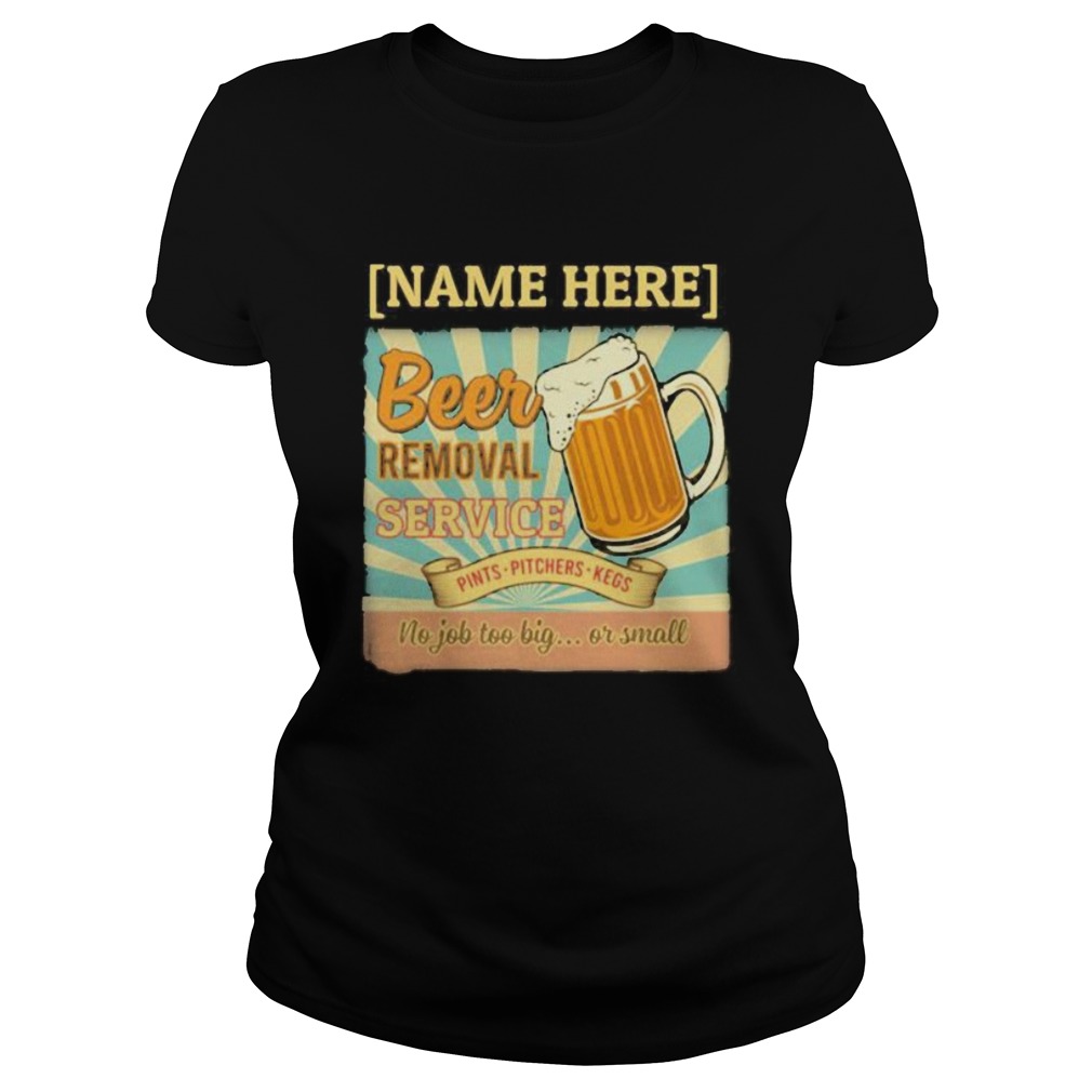 Name here beer removal service pints pitchers kegs no job too big or small Classic Ladies