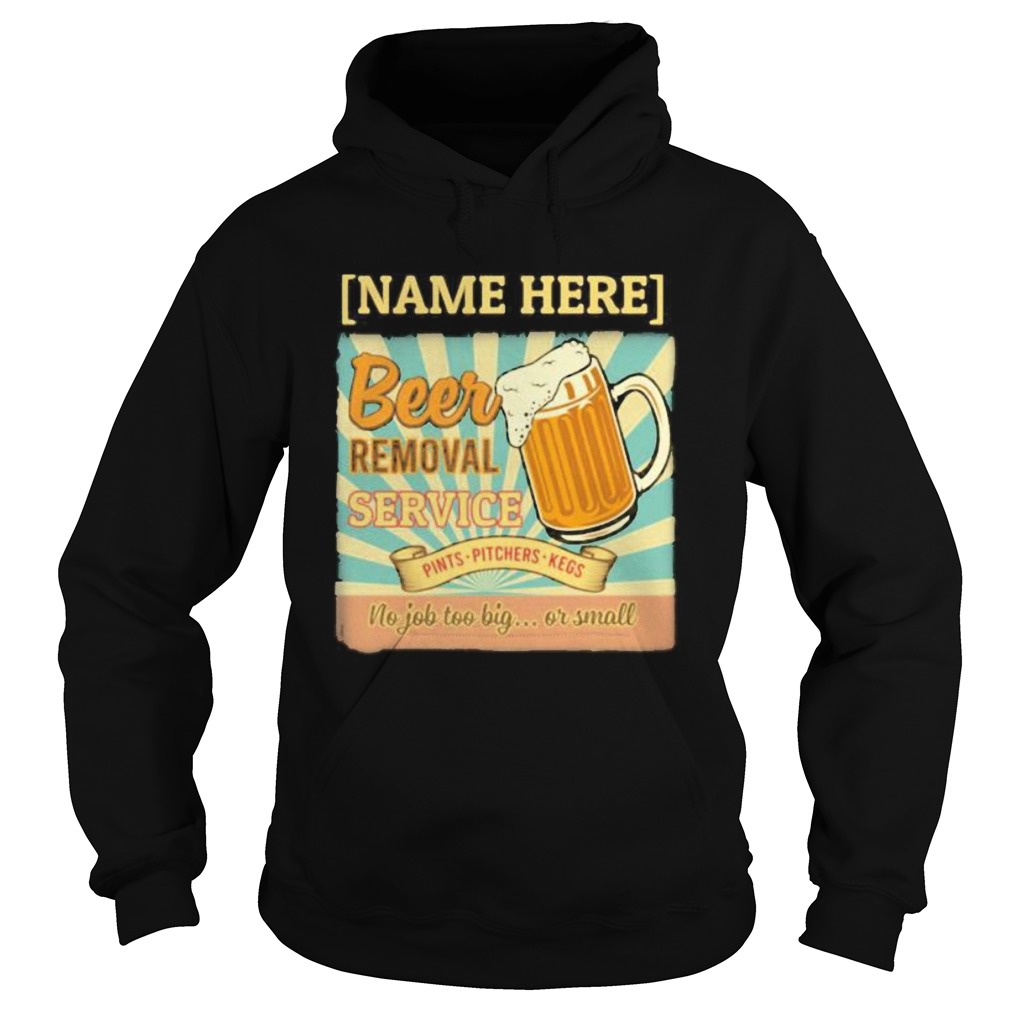 Name here beer removal service pints pitchers kegs no job too big or small Hoodie