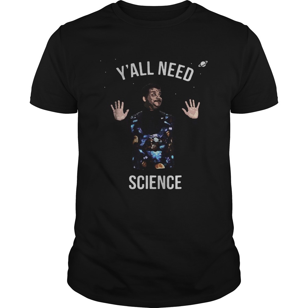 Neil degrasse tyson yall need science shirt