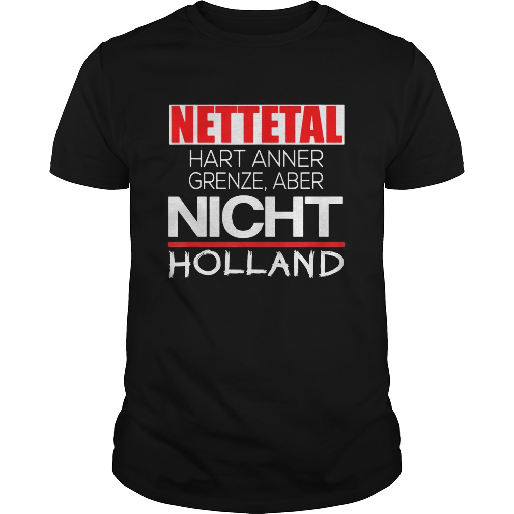 Nettetal hart anner grenze aber nicht holland shirt
