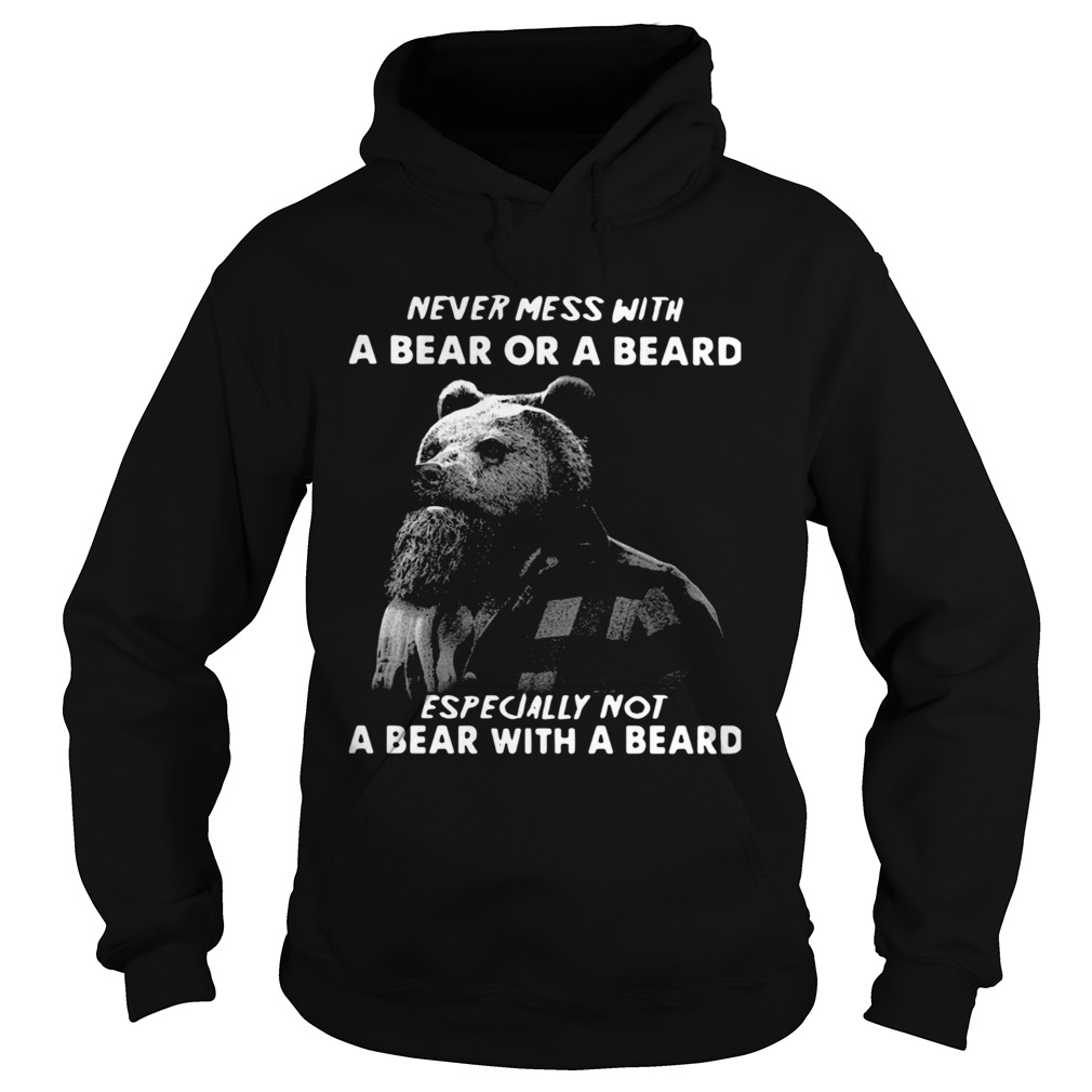 Never Mess With A Bear Or A Beard Especially Not A Bear With A Beard Hoodie