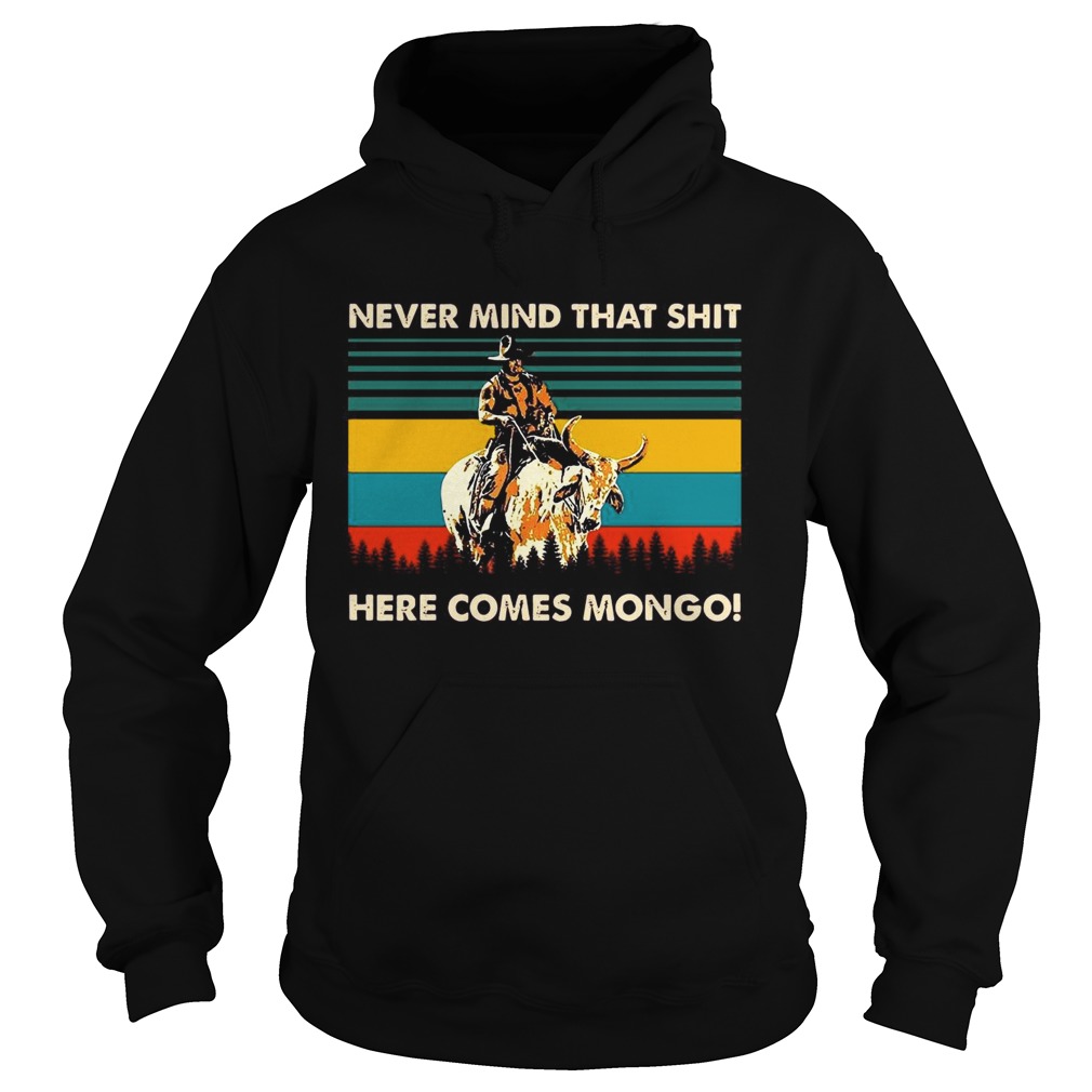 Never Mind That Shit Here Comes Mongo Vintage Hoodie