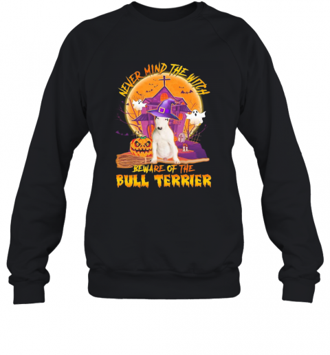 Never Mind The Witch Beware Of The Bull Terrier Halloween Moon T-Shirt Unisex Sweatshirt