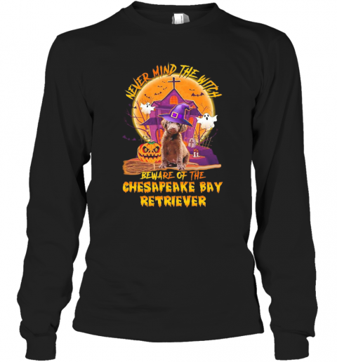 Never Mind The Witch Beware Of The Chesapeake Bay Retriever Halloween T-Shirt Long Sleeved T-shirt 