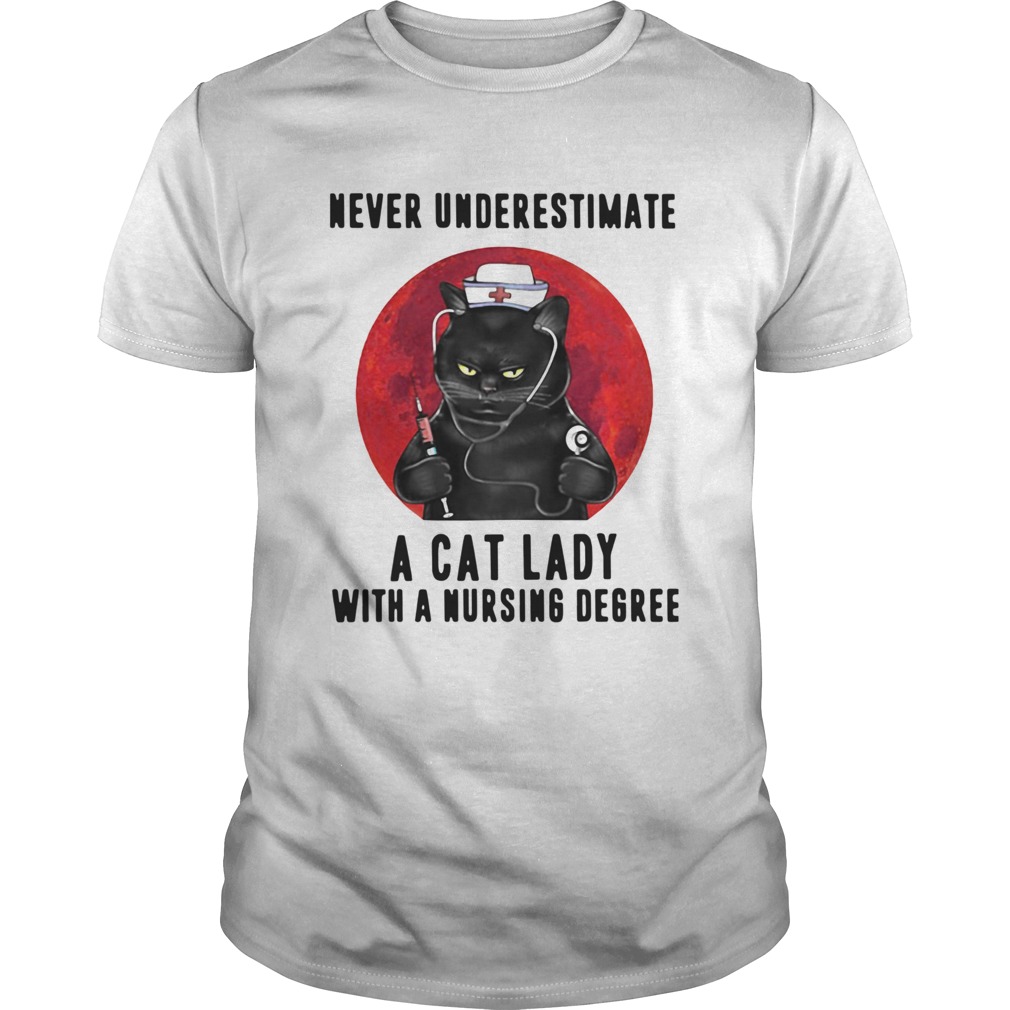 Never Underestimate A Cat Lady With A Nursing Degree shirt