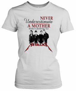 Never Underestimate A Mother Who Listens To Metallica T-Shirt Classic Women's T-shirt