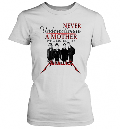 Never Underestimate A Mother Who Listens To Metallica T-Shirt Classic Women's T-shirt