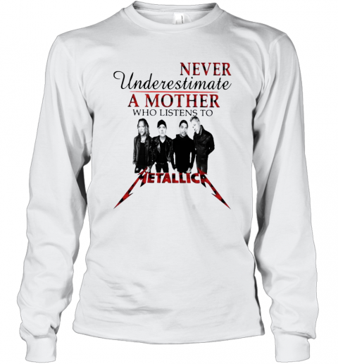 Never Underestimate A Mother Who Listens To Metallica T-Shirt Long Sleeved T-shirt 