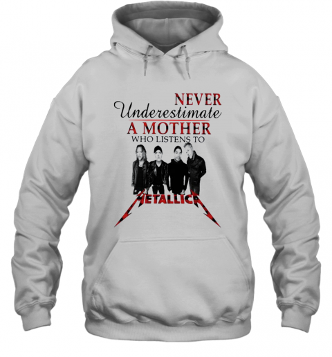 Never Underestimate A Mother Who Listens To Metallica T-Shirt Unisex Hoodie