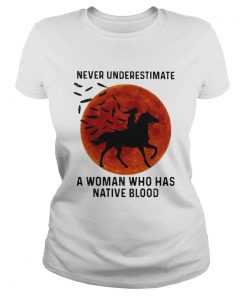 Never Underestimate A Woman Who Has Native Blood Ride Horse Sunset  Classic Ladies