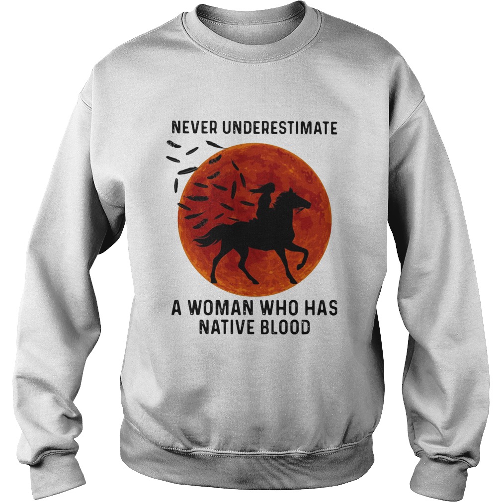 Never Underestimate A Woman Who Has Native Blood Ride Horse Sunset Sweatshirt