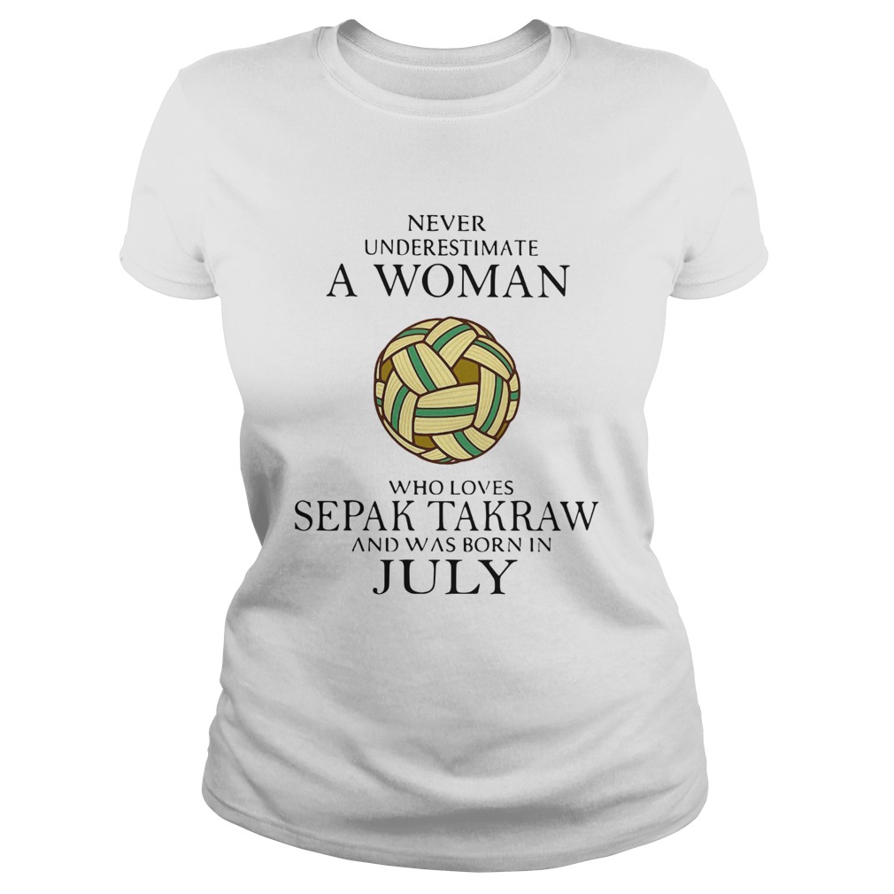 Never Underestimate A Woman Who Loves Sepak Takraw And Was Born In July Classic Ladies