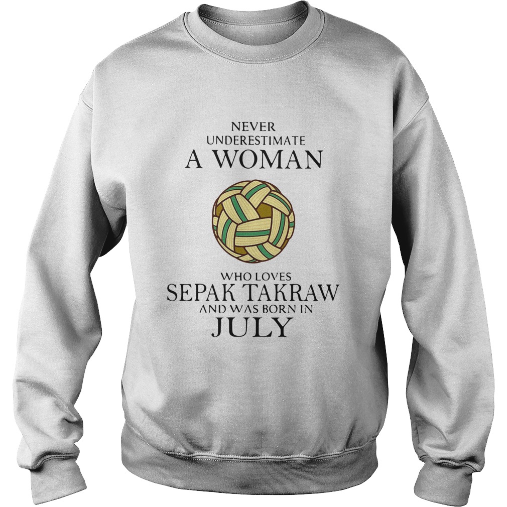 Never Underestimate A Woman Who Loves Sepak Takraw And Was Born In July Sweatshirt