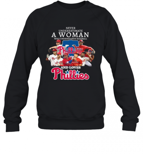Never Underestimate A Woman Who Understands Baseball And Loves Phillies T-Shirt Unisex Sweatshirt