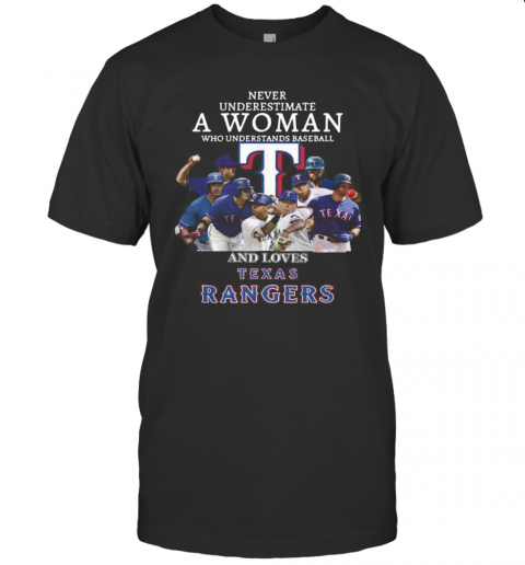 Never Underestimate A Woman Who Understands Baseball And Loves Texas Rangers T-Shirt