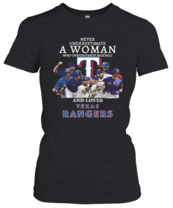 Never Underestimate A Woman Who Understands Baseball And Loves Texas Rangers T-Shirt Classic Women's T-shirt
