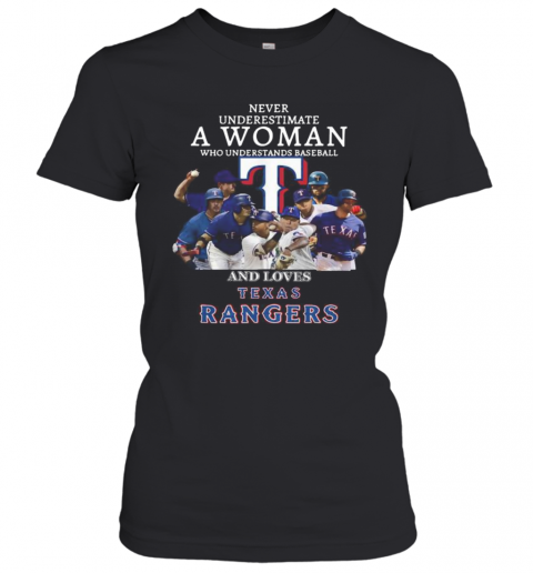 Never Underestimate A Woman Who Understands Baseball And Loves Texas Rangers T-Shirt Classic Women's T-shirt