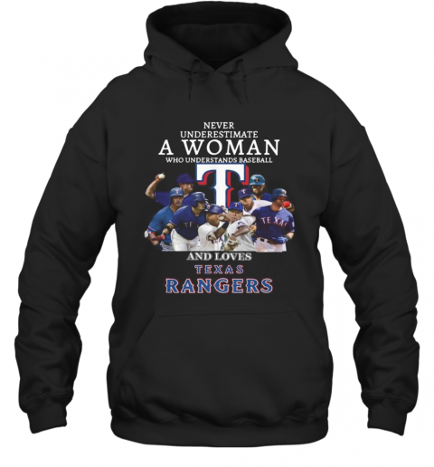 Never Underestimate A Woman Who Understands Baseball And Loves Texas Rangers T-Shirt Unisex Hoodie