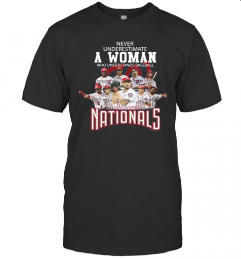 Never Underestimate A Woman Who Understands Baseball And Loves Washington Nationals Signatures T-Shirt