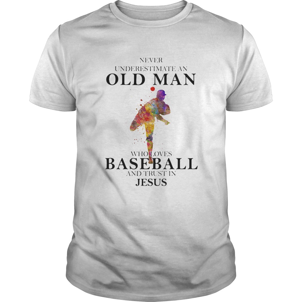 Never Underestimate An Old Man Who Loves Baseball And Trust In Jesus shirt