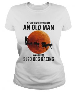 Never Underestimate An Old Man Who Loves Sled Dog Racing Sunset  Classic Ladies