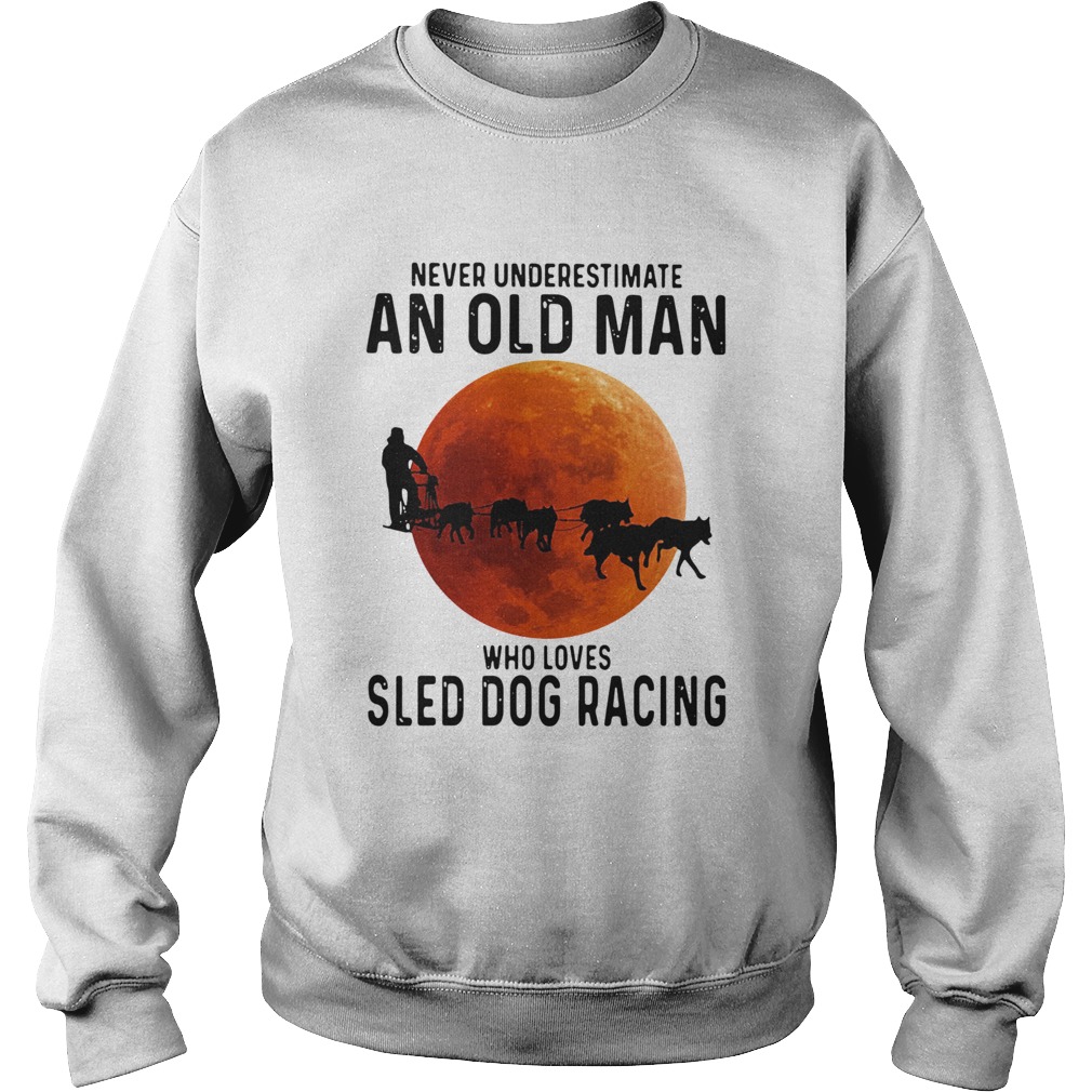 Never Underestimate An Old Man Who Loves Sled Dog Racing Sunset Sweatshirt
