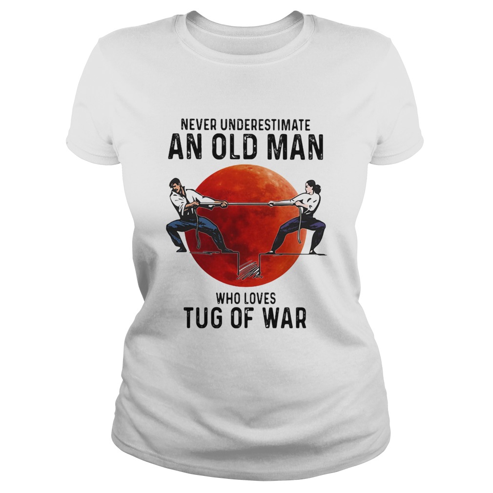 Never Underestimate An Old Man Who Loves Tug Of War Sunset Classic Ladies
