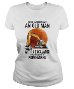 Never Underestimate An Old Man With A Excavator Who Was Born In November  Classic Ladies