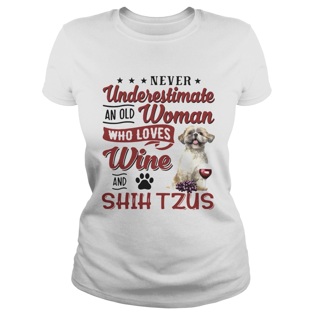 Never Underestimate An Old Woman Who Loves Wine And Shih Tzu Classic Ladies