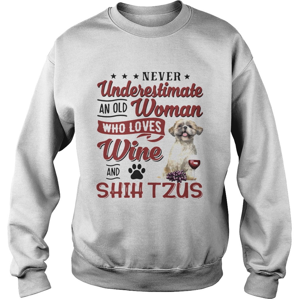 Never Underestimate An Old Woman Who Loves Wine And Shih Tzu Sweatshirt